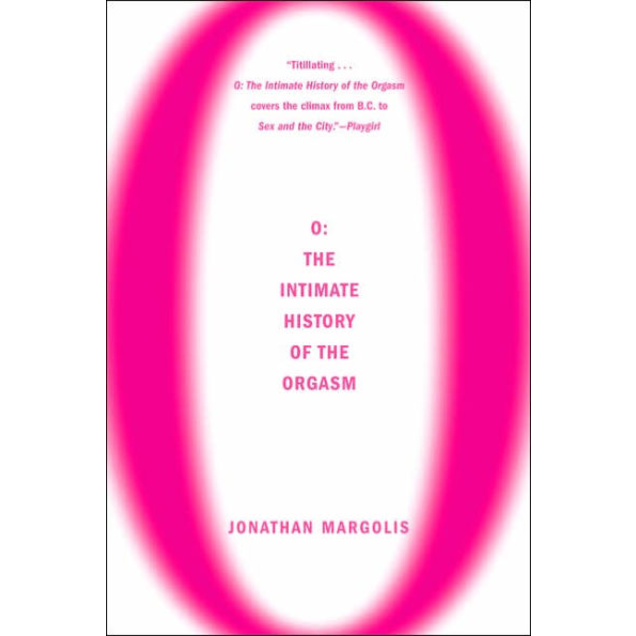 O: The Intimate History of the Orgasm, by Jonathan Margolis