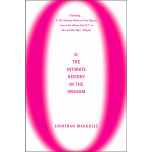 O: The Intimate History of the Orgasm, by Jonathan Margolis