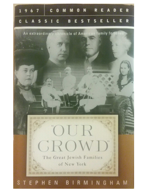 Our Crowd: The Great Jewish Families of New York, by Stephen Birmingham