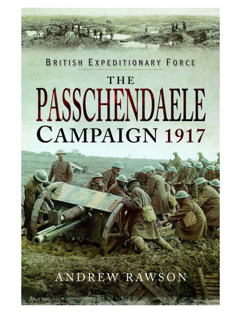 The Passchendaele Campaign 1917, by Andrew Rawson