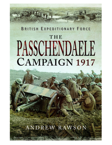The Passchendaele Campaign 1917, by Andrew Rawson