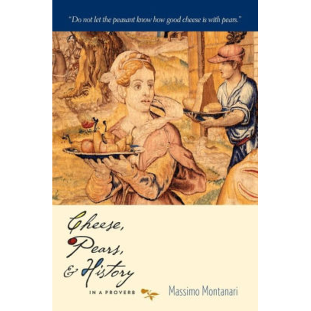 Cheese, Pears, and History in a Proverb, by Massimo Montanari