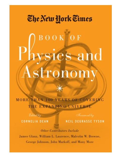 The New York Times Book of Physics and Astronomy: More Than 100 Years of Covering the Expanding Universe, edited by Cornelia Dean