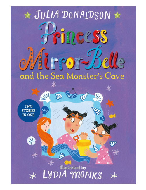 Princess Mirror-Belle and the Sea Monster’s Cave, by Julia Donaldson