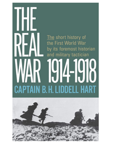 The Real War 1914-1918, by Captain B. H. Liddell Hart