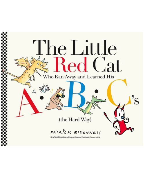 The Little Red Cat Who Ran Away and Learned His ABC's (the Hard Way), by Patrick McDonnell