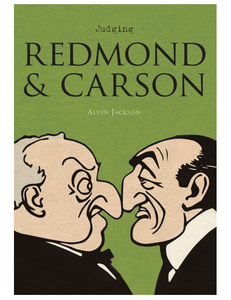 Judging Redmond and Carson: Comparative Irish Lives, by Alvin Jackson