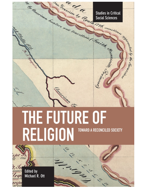 The Future of Religion: Toward a Reconciled Society, Edited by Michael R. Ott