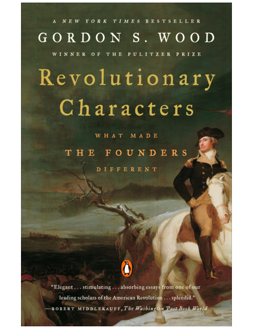 Revolutionary Characters: What Made the Founders Different, by Gordon S. Wood