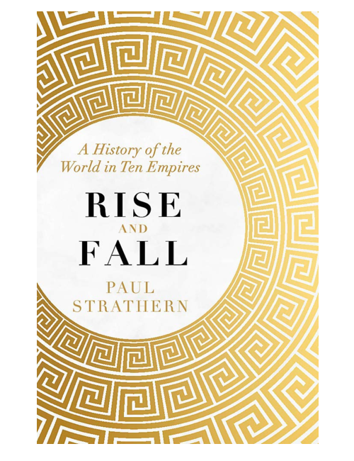 Rise and Fall: A History of the World in Ten Empires, by Paul Strathern