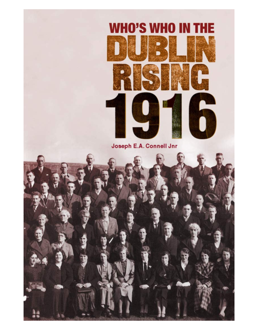 Who's Who in the Dublin Rising 1916, by Joseph E. A. Connell Jnr