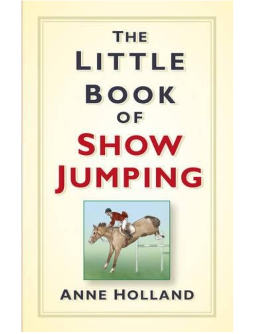 The Little Book of Show Jumping, by Anne Holland