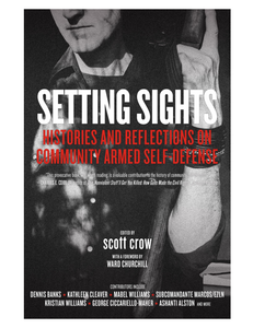 Setting Sights: Histories and Reflections on Community Armed Self-Defense, Edited by Scott Crow