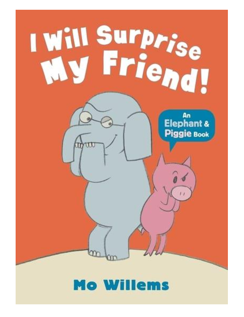 I Will Surprise My Friend!, by Mo Willems