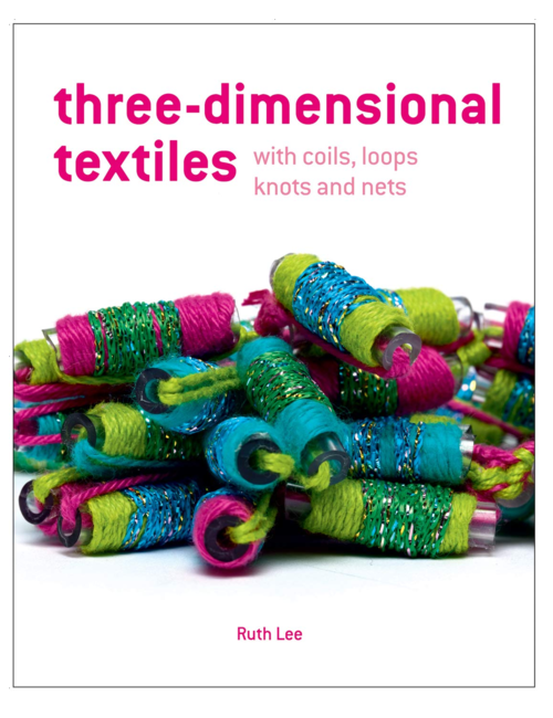 Three-Dimensional Textiles with Coils, Loops, Knots and Nets, by Ruth Lee