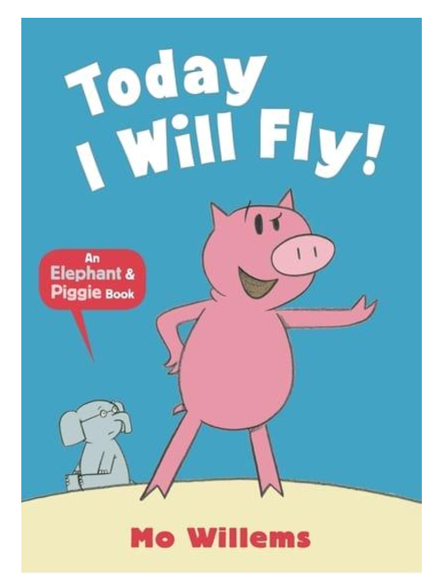 Today I Will Fly!, by Mo Willems