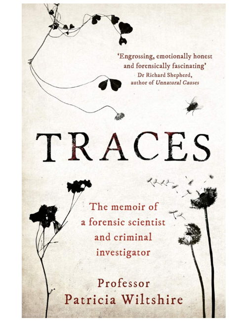 Traces: The memoir of a forensic scientist and criminal investigator, by Patricia Wiltshire