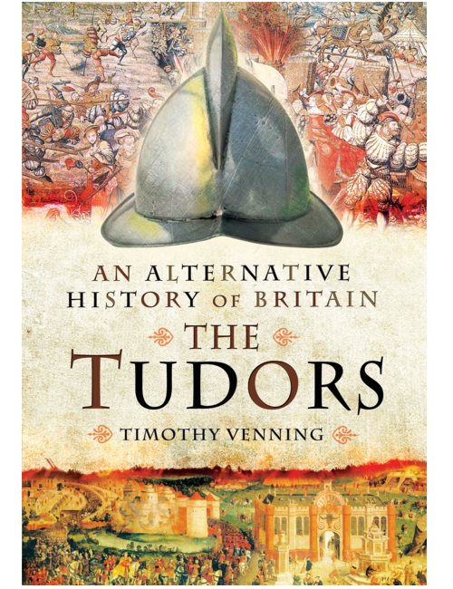An Alternative History of Britain: The Tudors, by Timothy Venning