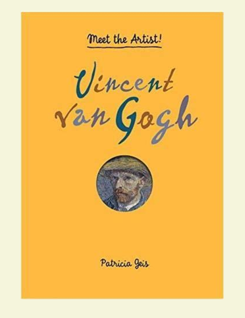 Vincent van Gogh: Meet the Artist!, by Patricia Geis