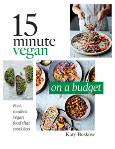 15 Minute Vegan: On a Budget: Fast, Modern Vegan Food That Costs Less, by Katy Beskow
