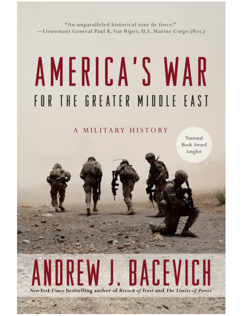 America's War for the Greater Middle East: A Military History, by Andrew J. Bacevich
