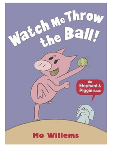 Watch Me Throw the Ball!, by Mo Willems