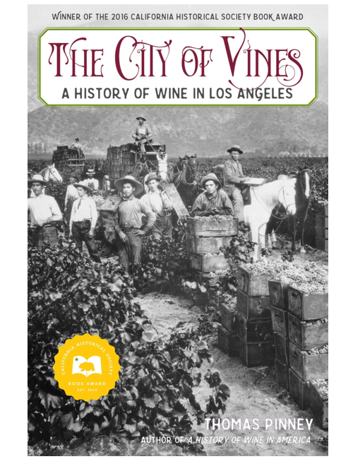 The City of Vines: A History of Wine in Los Angeles, by Thomas Pinney