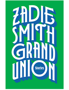 Grand Union: Stories, by Zadie Smith